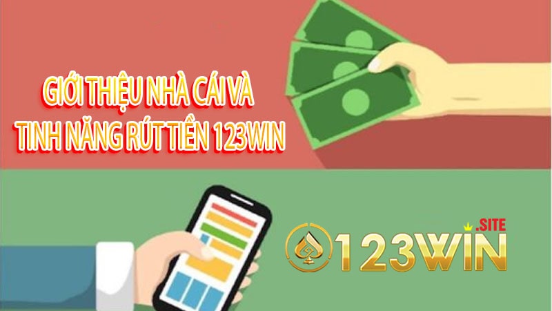 Giới thiệu nhà cái và tinh năng rút tiền 123win