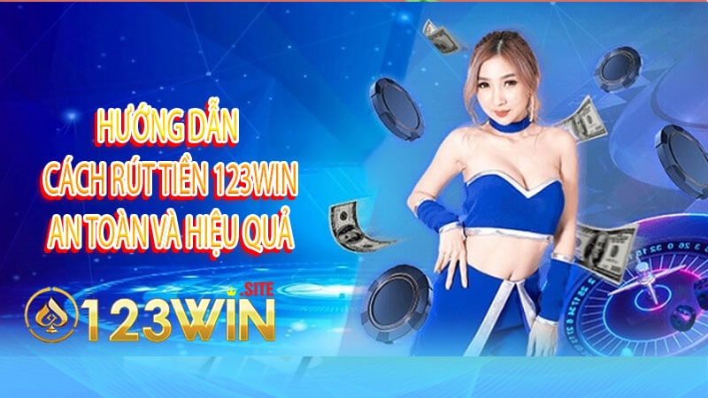 Hướng dẫn cách rút tiền 123win an toàn và hiệu quả