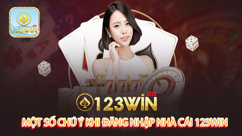 Một số chú ý khi đăng nhập nhà cái 123win