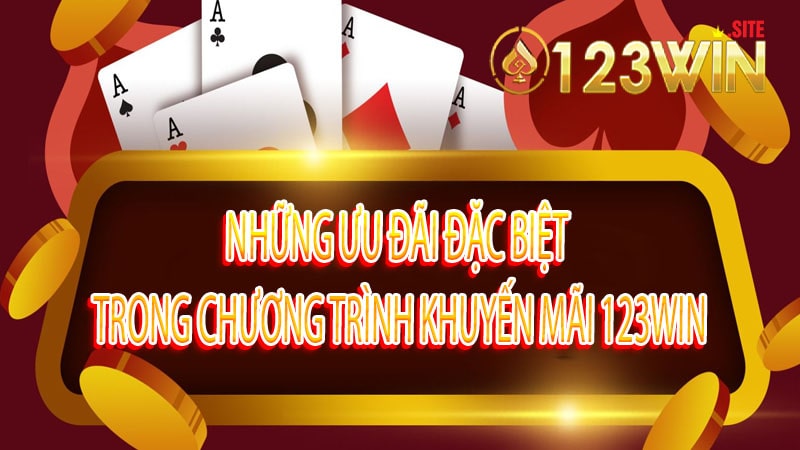 Những ưu đãi đặc biệt trong chương trình khuyến mãi 123win