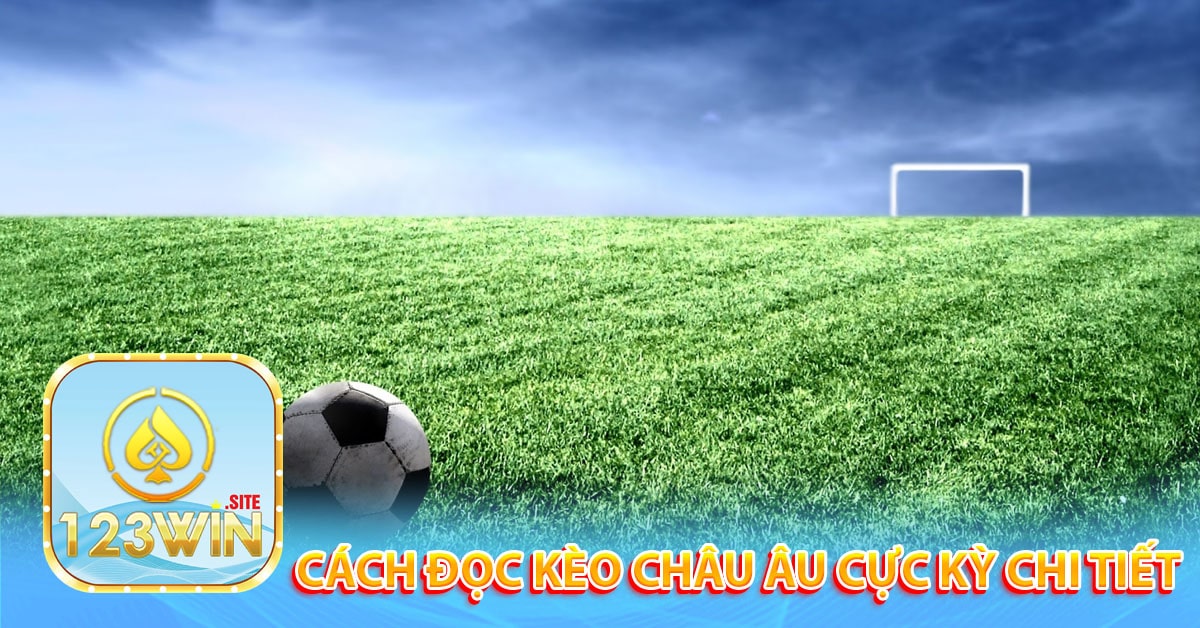 Cách Đọc kèo châu âu cực kỳ chi tiết