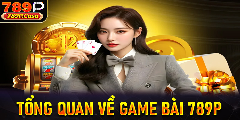 Tổng quan về sảnh game bài 789P