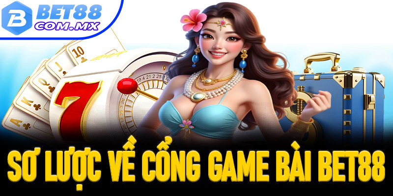 Sơ lược về cổng game bài Bet88 cho tân thủ