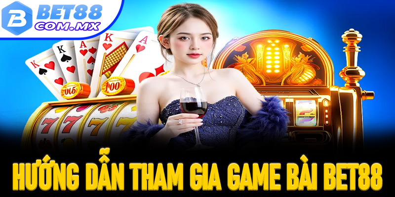Hướng dẫn cách tham gia cá cược tại cổng game bài Bet88 hiệu quả