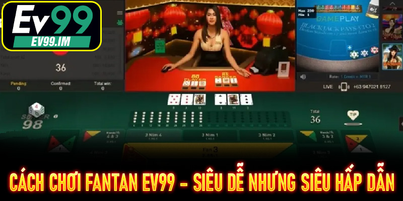 Cách chơi Fantan EV99 – Siêu dễ nhưng siêu hấp dẫn