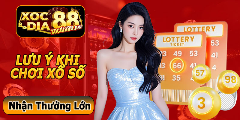 Lưu Ý Khi Chơi Xổ Số Xocdia88